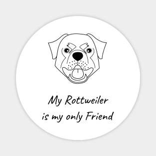 My Rottweiler is my only friend Magnet